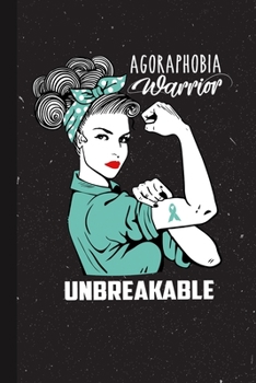 Agoraphobia Warrior Unbreakable: Agoraphobia Awareness Gifts Blank Lined Notebook Support Present For Men Women Teal Ribbon Awareness Month / Day Journal for Him Her