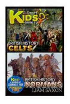 Paperback A Smart Kids Guide to British History Celts and British History Normans: A World of Learning at Your Fingertips Book