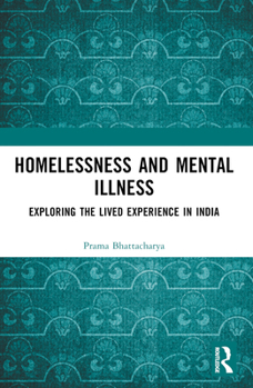 Paperback Homelessness and Mental Illness: Exploring the Lived Experience in India Book