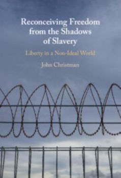 Hardcover Reconceiving Freedom from the Shadows of Slavery: Liberty in a Nonideal World Book