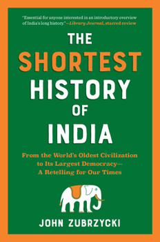 The Shortest History of India: From the World's Oldest Civilization to Its Largest Democracy—A Retelling for Our Times - Book  of the Shortest History