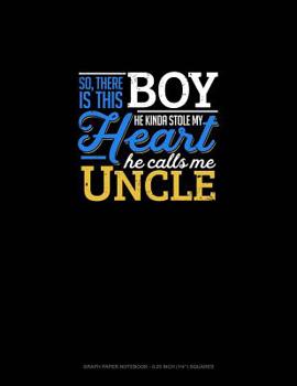 Paperback So, There Is This Boy He Kinda Stole My Heart He Calls Me Uncle: Graph Paper Notebook - 0.25 Inch (1/4) Squares Book