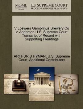 Paperback V Loewers Gambrinus Brewery Co V. Anderson U.S. Supreme Court Transcript of Record with Supporting Pleadings Book