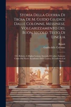 Paperback Storia Della Guerra Di Troia De M. Guido Giudice Dalle Colonne, Messinese, Volgarizzamento Del Buon Secolo, Testo Di Lingua: Ora Ridotto A Miglior Lez [Italian] Book