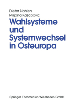 Wahlsysteme Und Systemwechsel in Osteuropa: Genese, Auswirkungen Und Reform Politischer Institutionen