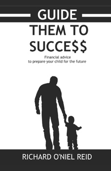 Paperback Guide them to success: financial advice to prepare your child for the future Book