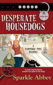 Desperate Housedogs - Book #1 of the Pampered Pets Mystery