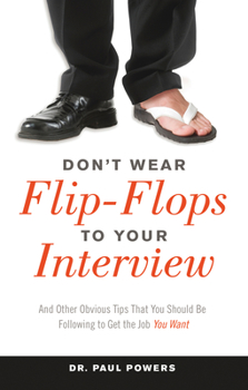 Paperback Don't Wear Flip-Flops to Your Interview: And Other Obvious Tips That You Should Be Following to Get the Job You Want Book