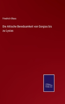 Hardcover Die Attische Beredsamkeit von Gorgias bis zu Lysias [German] Book