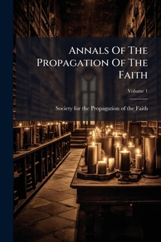 Paperback Annals Of The Propagation Of The Faith, Volume 1 Book