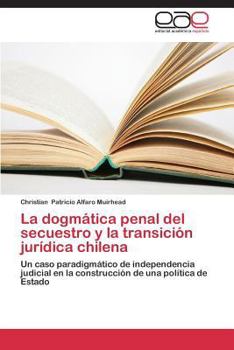 Paperback La dogmática penal del secuestro y la transición jurídica chilena [Spanish] Book