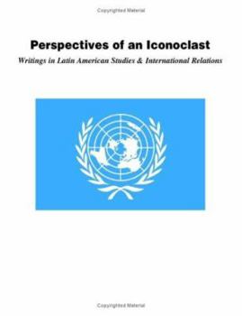 Paperback Perspectives of an Iconoclast: Writings in Latin American Studies and International Relations Book