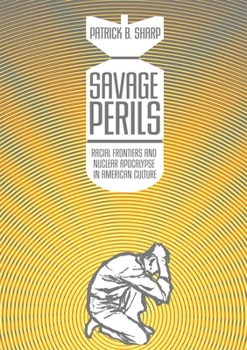 Paperback Savage Perils: Racial Frontiers and Nuclear Apocalypse in American Culture Book