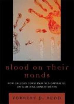 Hardcover Blood on Their Hands: How Callous Conservatives Capitalize on Clueless Constituents Book