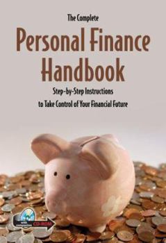 Paperback The Complete Personal Finance Handbook: Step-By-Step Instructions to Take Control of Your Financial Future [With CDROM] Book