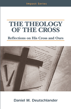 Paperback The Theology of the Cross: Reflections on His Cross and Ours Book