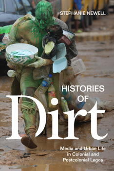 Paperback Histories of Dirt: Media and Urban Life in Colonial and Postcolonial Lagos Book
