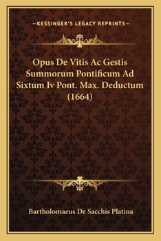 Paperback Opus De Vitis Ac Gestis Summorum Pontificum Ad Sixtum Iv Pont. Max. Deductum (1664) [Latin] Book