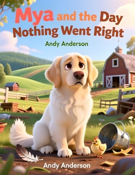 Mya and the Day Nothing Went Right (Mya the White English Cream Golden Retriever)