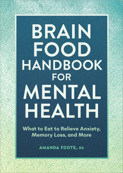 Paperback Brain Food Handbook for Mental Health: What to Eat to Relieve Anxiety, Memory Loss, and More Book