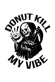 Paperback Donut Kill My Vibe: Funny Notebook&#65533;journal college ruled for Doughnut Lovers - Food Pun - Gift for Sprinkled Donuts & Cupcakes Girl Book