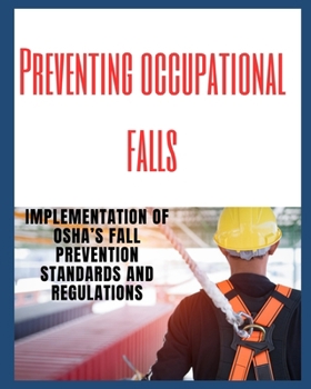 Paperback Preventing Occupational Falls: Implementation of OSHA's Fall Prevention Standards and Regulations Book