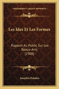 Les Ides Et Les Formes: Rapport Au Public Sur Les Beaux-Arts (1908)