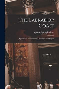 Paperback The Labrador Coast: A Journal of Two Summer Cruises to That Region Book