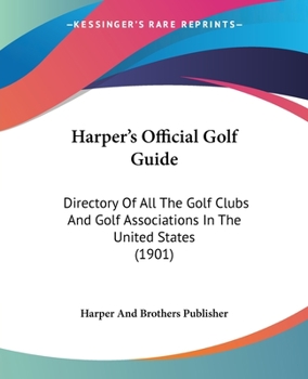 Paperback Harper's Official Golf Guide: Directory Of All The Golf Clubs And Golf Associations In The United States (1901) Book