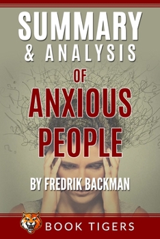 Paperback Summary And Analysis Of: Anxious People by Fredrik Backman (Book Tigers Fiction Summaries) Book