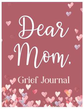 Paperback Dear Mom, Grief Journal: A Book With Writing Prompts for those grieving their parent Book