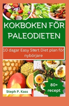 Paperback Kokboken För Paleodieten: 10 dagar Easy Start Diet plan för nybörjare [Swedish] Book
