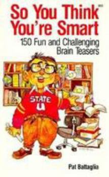 Paperback So You Think You're Smart: 150 Fun and Challenging Brain Teasers Book