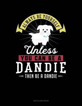 Paperback Always Be Yourself Unless You Can Be a Dandie Then Be a Dandie: Two Column Ledger Book