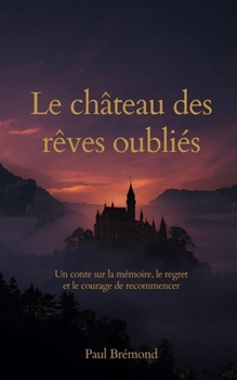 Le château des rêves oubliés (French Edition)
