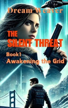 The Silent Threat: Book 1: Awakening the Grid (The Silent Threat - Series)