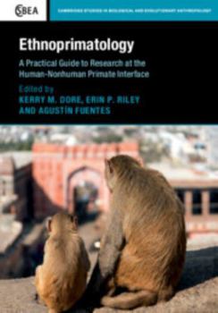 Ethnoprimatology: A Practical Guide to Research at the Human-Nonhuman Primate Interface - Book  of the Cambridge Studies in Biological and Evolutionary Anthropology