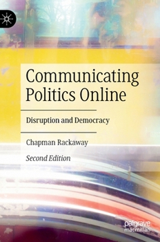 Hardcover Communicating Politics Online: Disruption and Democracy Book