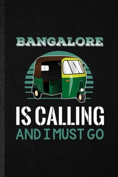 Bangalore Is Calling and I Must Go: Blank Funny India Tourist Lined Notebook/ Journal For World Traveler Visitor, Inspirational Saying Unique Special Birthday Gift Idea Cute Ruled 6x9 110 Pages