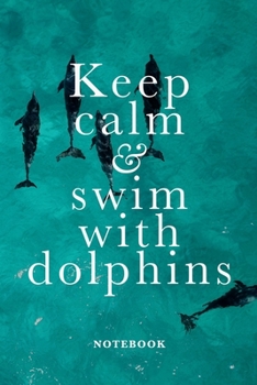 Paperback Keep Calm And Swim With Dolphins Notebook: Blank College Ruled Journal Book