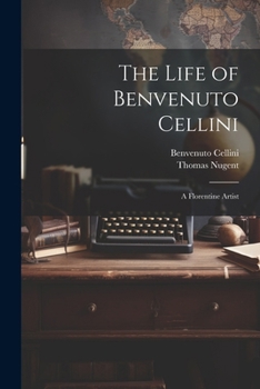 The Life of Benvenuto Cellini: A Florentine Artist