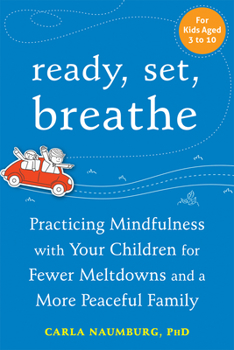Paperback Ready, Set, Breathe: Practicing Mindfulness with Your Children for Fewer Meltdowns and a More Peaceful Family Book
