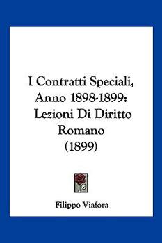 Paperback I Contratti Speciali, Anno 1898-1899: Lezioni Di Diritto Romano (1899) [Italian] Book