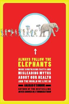 Paperback Always Follow the Elephants: More Surprising Facts and Misleading Myths about Our Health and the World We Live in Book