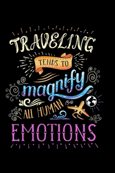 Paperback Travelling Tends To Magnify All Human Emotions: Travel Planner & Journal to Write in Information, Contact, Trip Planning, Trip Itinerary, Note with Ch Book