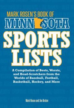 Paperback Mark Rosen's Book of Minnesota Sports Lists: A Compilation of Bests, Worsts, and Head-Scratchers from the Worlds of Baseball, Football, Basketball, Ho Book