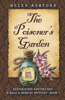 The Poisoner's Garden: Restoration Apothecary: A Hale & Moreau Mystery - Book 1