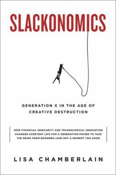 Hardcover Slackonomics: Generation X in the Age of Creative Destruction Book