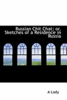 Paperback Russian Chit Chat; Or, Sketches of a Residence in Russia Book