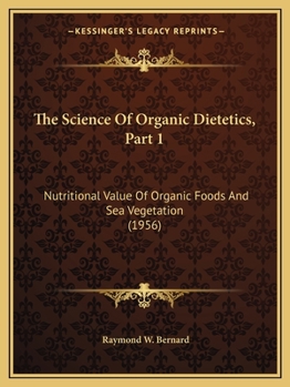 Paperback The Science Of Organic Dietetics, Part 1: Nutritional Value Of Organic Foods And Sea Vegetation (1956) Book